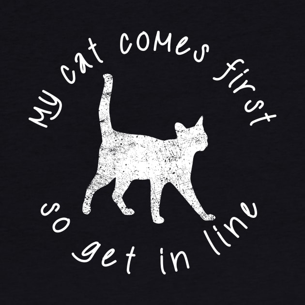 My Cat Comes First So Get In Line by CMDesign